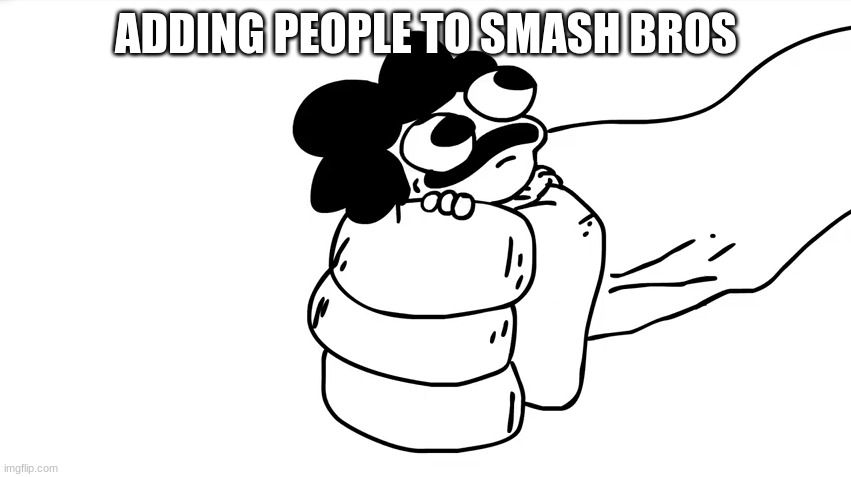 sr pelo being grabbed | ADDING PEOPLE TO SMASH BROS | image tagged in sr pelo being grabbed | made w/ Imgflip meme maker