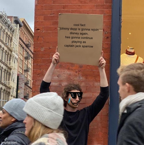 e | cool fact

johnny depp is gonna rejoin disney again, hes gonna continue playing as captain jack sparrow | image tagged in memes,guy holding cardboard sign | made w/ Imgflip meme maker