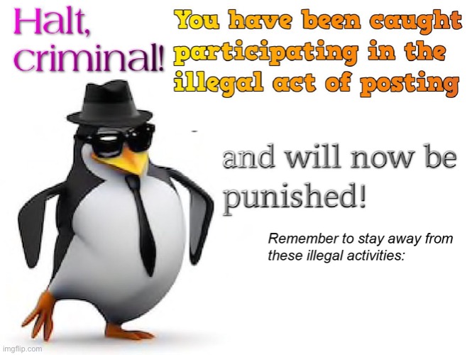 halt criminal! | image tagged in halt criminal | made w/ Imgflip meme maker
