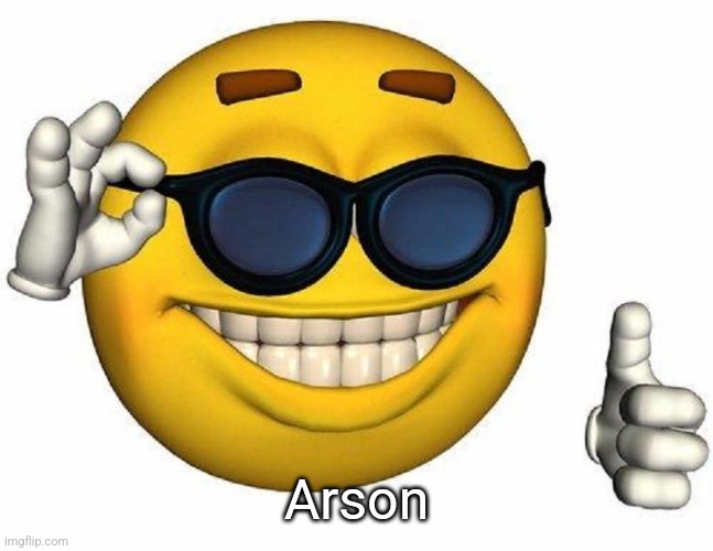Thumbs Up Emoji | Arson | image tagged in thumbs up emoji | made w/ Imgflip meme maker