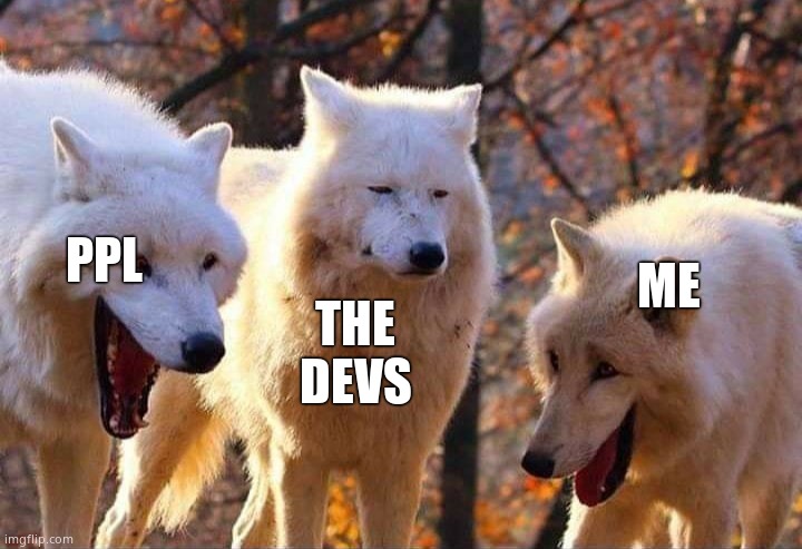 Laughing wolf | PPL THE DEVS ME | image tagged in laughing wolf | made w/ Imgflip meme maker