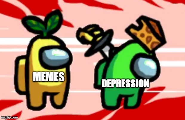 Among Us Stab | DEPRESSION; MEMES | image tagged in among us stab | made w/ Imgflip meme maker
