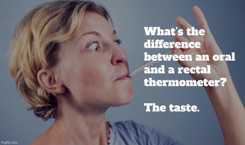 What’s the difference | image tagged in between,oral and rectum,thermometer,the taste,fun,what is the difference | made w/ Imgflip meme maker