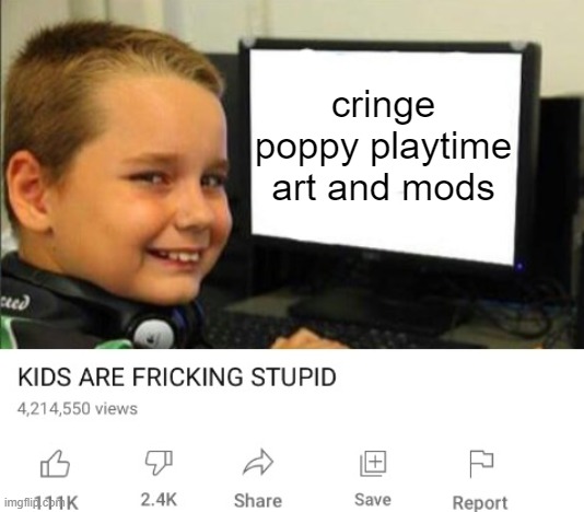 never do something like this, EVER | cringe poppy playtime art and mods | image tagged in kids are fricking stupid | made w/ Imgflip meme maker