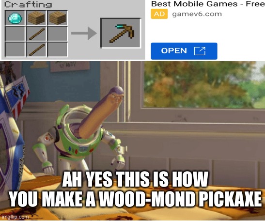Wood-mond pickaxe | AH YES THIS IS HOW YOU MAKE A WOOD-MOND PICKAXE | image tagged in ah yes this x is made of x | made w/ Imgflip meme maker