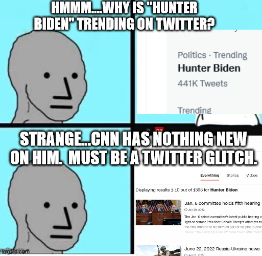 NPC 4 Panel | HMMM....WHY IS "HUNTER BIDEN" TRENDING ON TWITTER? STRANGE...CNN HAS NOTHING NEW ON HIM.  MUST BE A TWITTER GLITCH. | image tagged in npc 4 panel | made w/ Imgflip meme maker