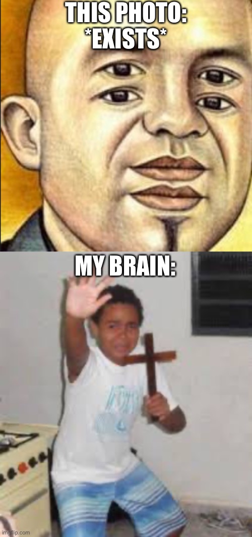 my brain broke | THIS PHOTO: *EXISTS*; MY BRAIN: | image tagged in scared boy holding cross | made w/ Imgflip meme maker