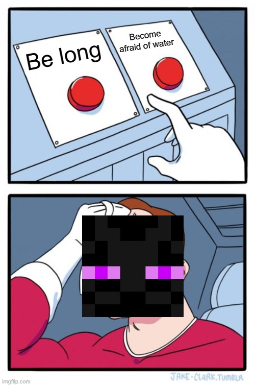 Two Buttons | Become afraid of water; Be long | image tagged in memes,two buttons | made w/ Imgflip meme maker