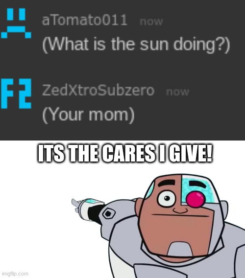 ITS THE CARES I GIVE! | image tagged in guys look transparent | made w/ Imgflip meme maker