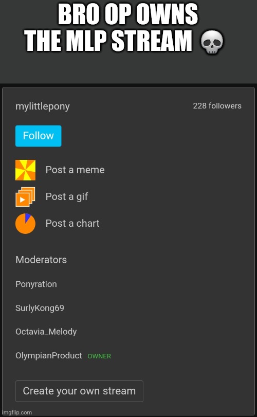 BRO OP OWNS THE MLP STREAM 💀 | made w/ Imgflip meme maker