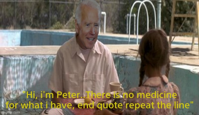 Gone Air | "Hi, i'm Peter..There is no medicine for what i have, end quote repeat the line" | image tagged in memes,con air,creepy joe biden,peter,political meme | made w/ Imgflip meme maker