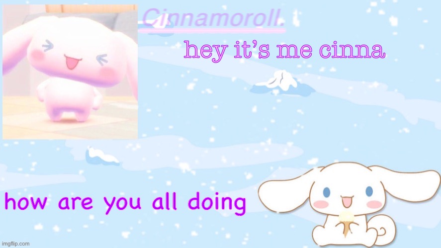 Cinnamoroll. | hey it’s me cinna; how are you all doing | image tagged in cinnamoroll | made w/ Imgflip meme maker