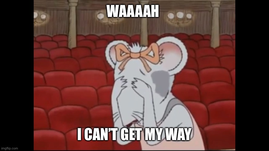 Angelina Ballerina the spoiled Caillou wannabe brat | WAAAAH; I CAN’T GET MY WAY | image tagged in i m angelina ballerina the classic caillou wannabe | made w/ Imgflip meme maker