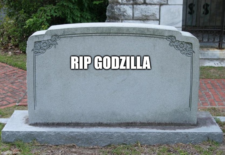 Gravestone | RIP GODZILLA | image tagged in gravestone | made w/ Imgflip meme maker
