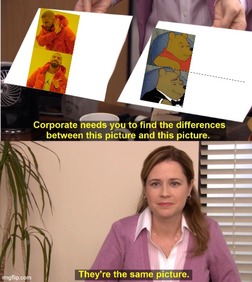 They really are... | image tagged in memes,they're the same picture,drake hotline bling,tuxedo winnie the pooh | made w/ Imgflip meme maker