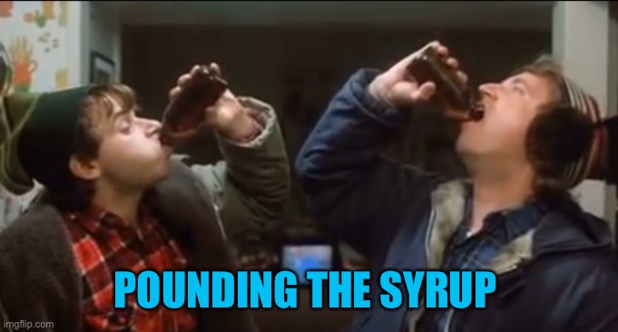 strange brew screenshot | POUNDING THE SYRUP | image tagged in strange brew screenshot | made w/ Imgflip meme maker