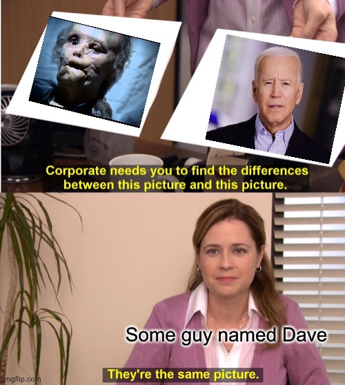 They're The Same Picture | Some guy named Dave | image tagged in memes,they're the same picture,joe biden | made w/ Imgflip meme maker