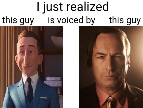 Blank White Template | I just realized; this guy      is voiced by      this guy | image tagged in blank white template | made w/ Imgflip meme maker