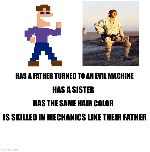 Are we sure that Star Wars and FNAF aren’t the same? | HAS A FATHER TURNED TO AN EVIL MACHINE; HAS A SISTER; HAS THE SAME HAIR COLOR; IS SKILLED IN MECHANICS LIKE THEIR FATHER | image tagged in fnaf,star wars,michael afton,luke skywalker | made w/ Imgflip meme maker