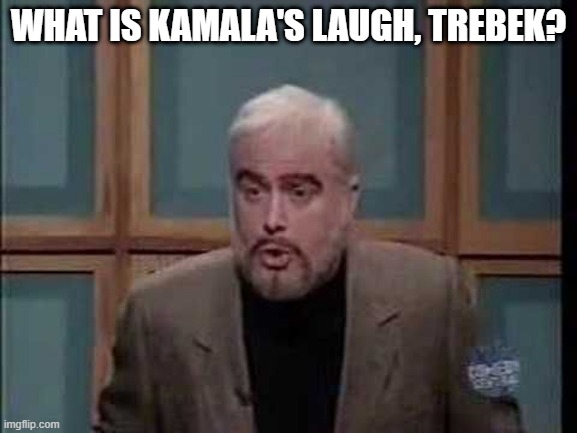 snl jeopardy sean connery | WHAT IS KAMALA'S LAUGH, TREBEK? | image tagged in snl jeopardy sean connery | made w/ Imgflip meme maker