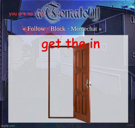 aTomato011 | get the in | image tagged in atomato011 | made w/ Imgflip meme maker