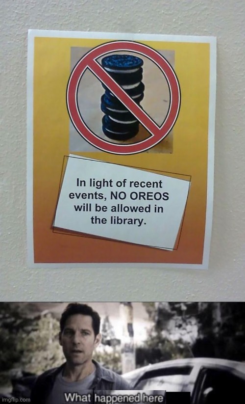 Oreos | image tagged in what happened here,reposts,repost,memes,library,oreos | made w/ Imgflip meme maker