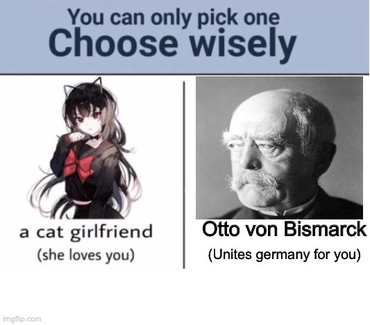 Choose wisely | Otto von Bismarck; (Unites germany for you) | image tagged in choose wisely,bismarck | made w/ Imgflip meme maker