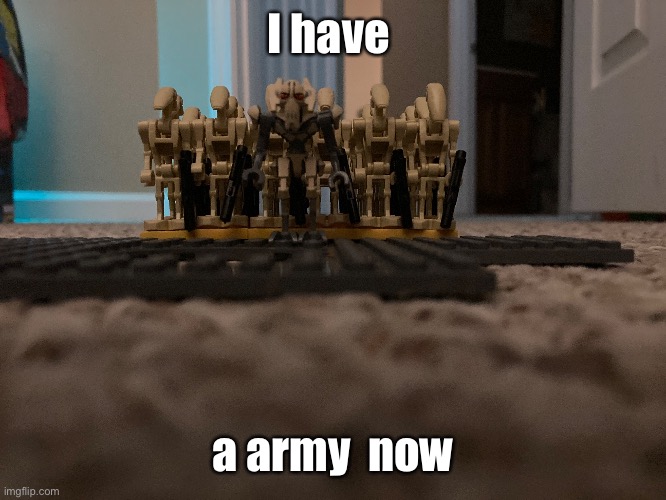 I have; a army  now | image tagged in army | made w/ Imgflip meme maker
