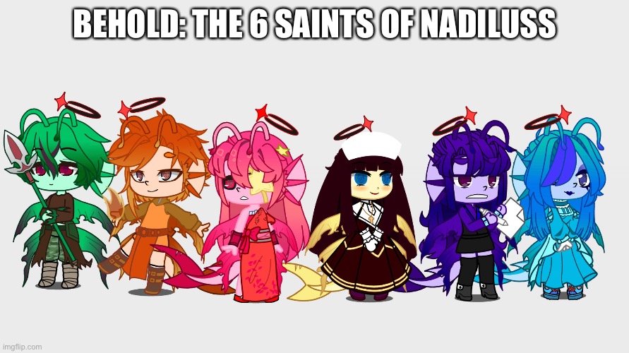 Took me a while to think of them Tell me which one you like the most! | BEHOLD: THE 6 SAINTS OF NADILUSS | made w/ Imgflip meme maker