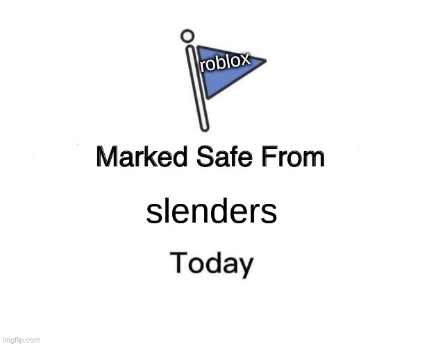 Mic up? Nah man i'm "good" | roblox; slenders | image tagged in memes,marked safe from | made w/ Imgflip meme maker