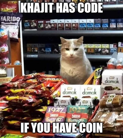Khajiit has wares | KHAJIT HAS CODE; IF YOU HAVE COIN | image tagged in khajiit has wares | made w/ Imgflip meme maker