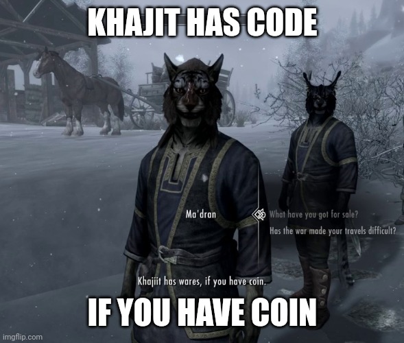 Khajit has wares (original) | KHAJIT HAS CODE; IF YOU HAVE COIN | image tagged in khajit has wares original | made w/ Imgflip meme maker