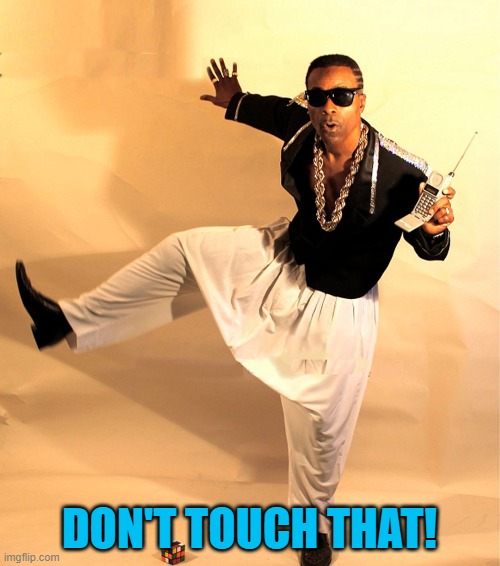 mc hammer | DON'T TOUCH THAT! | image tagged in mc hammer | made w/ Imgflip meme maker