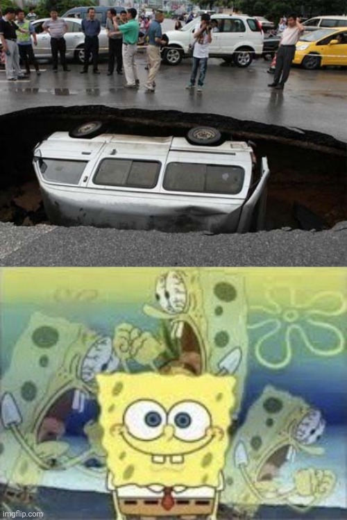 Gigantic hole | image tagged in spongebob internal screaming,hole,cars,car,memes,you had one job | made w/ Imgflip meme maker