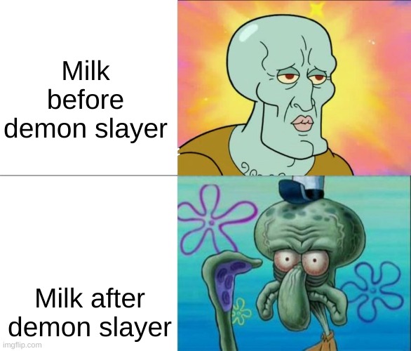 Handsome Squidward vs Ugly Squidward | Milk before demon slayer; Milk after demon slayer | image tagged in handsome squidward vs ugly squidward | made w/ Imgflip meme maker