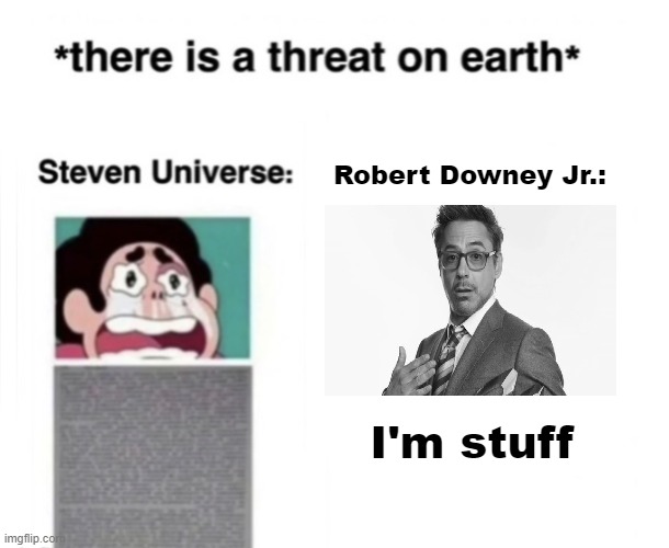 getting pretty stuffy in here | Robert Downey Jr.:; I'm stuff | image tagged in there is a threat on earth,i'm stuff | made w/ Imgflip meme maker