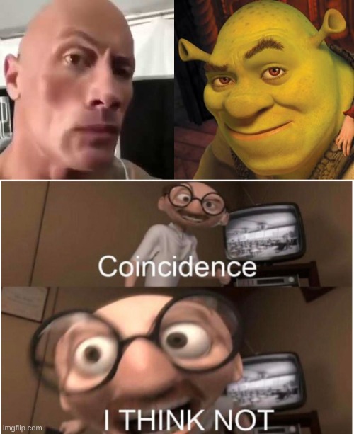 image tagged in the rock eyebrows,shrek sexy face,coincidence i think not | made w/ Imgflip meme maker
