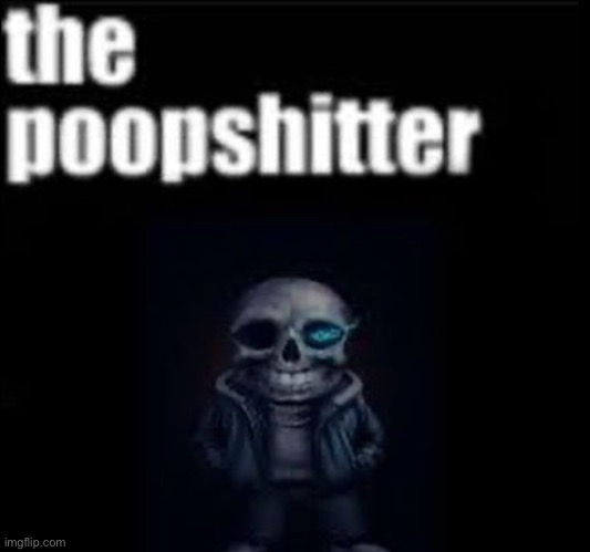 He has arrived | image tagged in the poopshitter | made w/ Imgflip meme maker