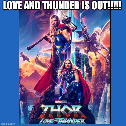 It's really good, trust me. | LOVE AND THUNDER IS OUT!!!!! | made w/ Imgflip meme maker