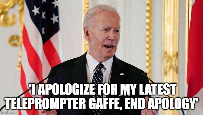'I APOLOGIZE FOR MY LATEST TELEPROMPTER GAFFE, END APOLOGY' | made w/ Imgflip meme maker