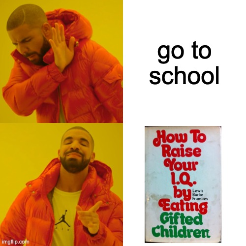 Drake Hotline Bling | go to school | image tagged in memes,drake hotline bling | made w/ Imgflip meme maker