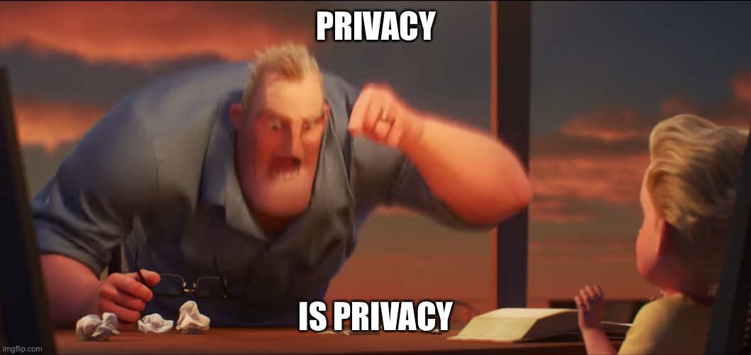 Privacy | PRIVACY IS PRIVACY | image tagged in math is math,privacy | made w/ Imgflip meme maker