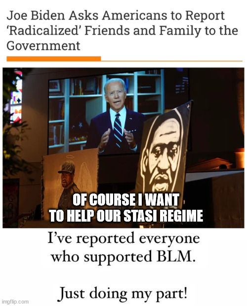 Be a good citizen of the New Liberal Order | OF COURSE I WANT TO HELP OUR STASI REGIME | image tagged in good,citizens united | made w/ Imgflip meme maker