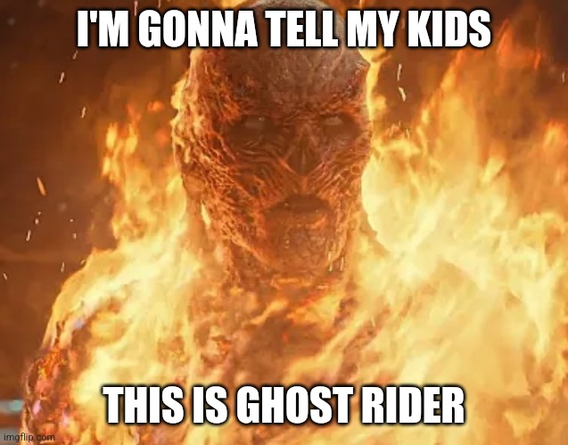 Vecna Ghost Rider |  I'M GONNA TELL MY KIDS; THIS IS GHOST RIDER | image tagged in stranger things,netflix,marvel,marvel comics,ghost rider | made w/ Imgflip meme maker