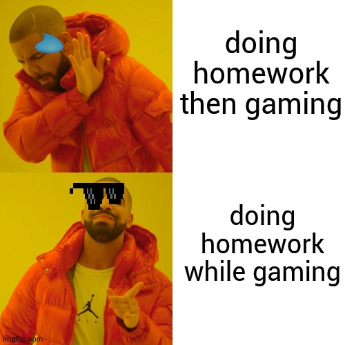 no homework no phone | doing homework then gaming; doing homework while gaming | image tagged in memes,drake hotline bling | made w/ Imgflip meme maker