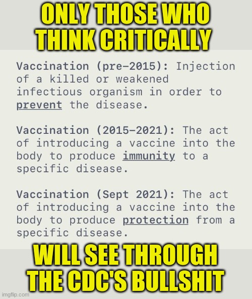 Mass manipulation creating mass psychosis. | ONLY THOSE WHO THINK CRITICALLY; WILL SEE THROUGH THE CDC'S BULLSHIT | image tagged in cdc,covid vaccine,stupid liberals,libtards | made w/ Imgflip meme maker