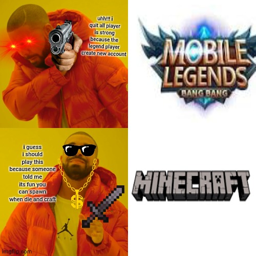 Drake Hotline Bling Meme | uhh!!! i quit all player is strong because the legend player create new account; i guess i should play this because someone told me its fun you can spawn when die and craft | image tagged in memes,drake hotline bling | made w/ Imgflip meme maker