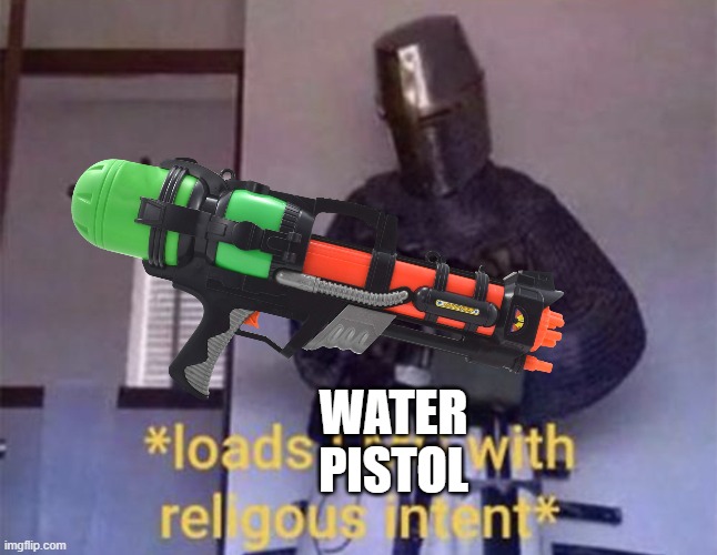 WATER PISTOL | made w/ Imgflip meme maker