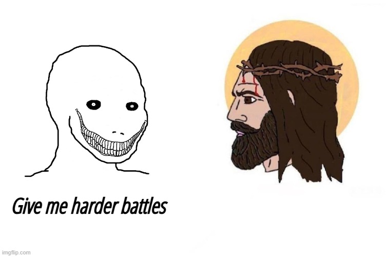 Give me harder battles | image tagged in jesus,wojak | made w/ Imgflip meme maker