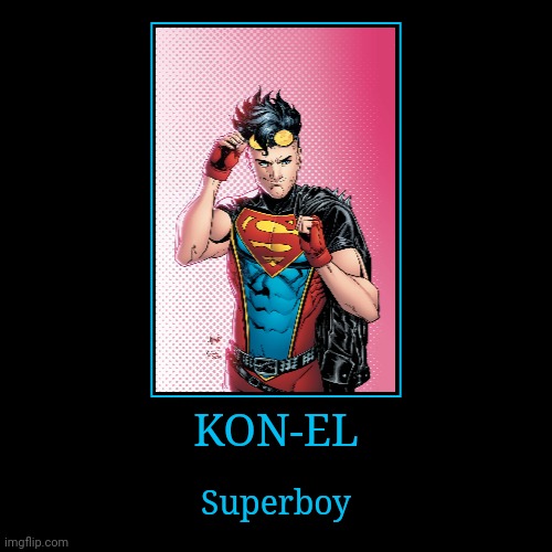 Kon-El | KON-EL | Superboy | image tagged in demotivationals,dc,superboy | made w/ Imgflip demotivational maker